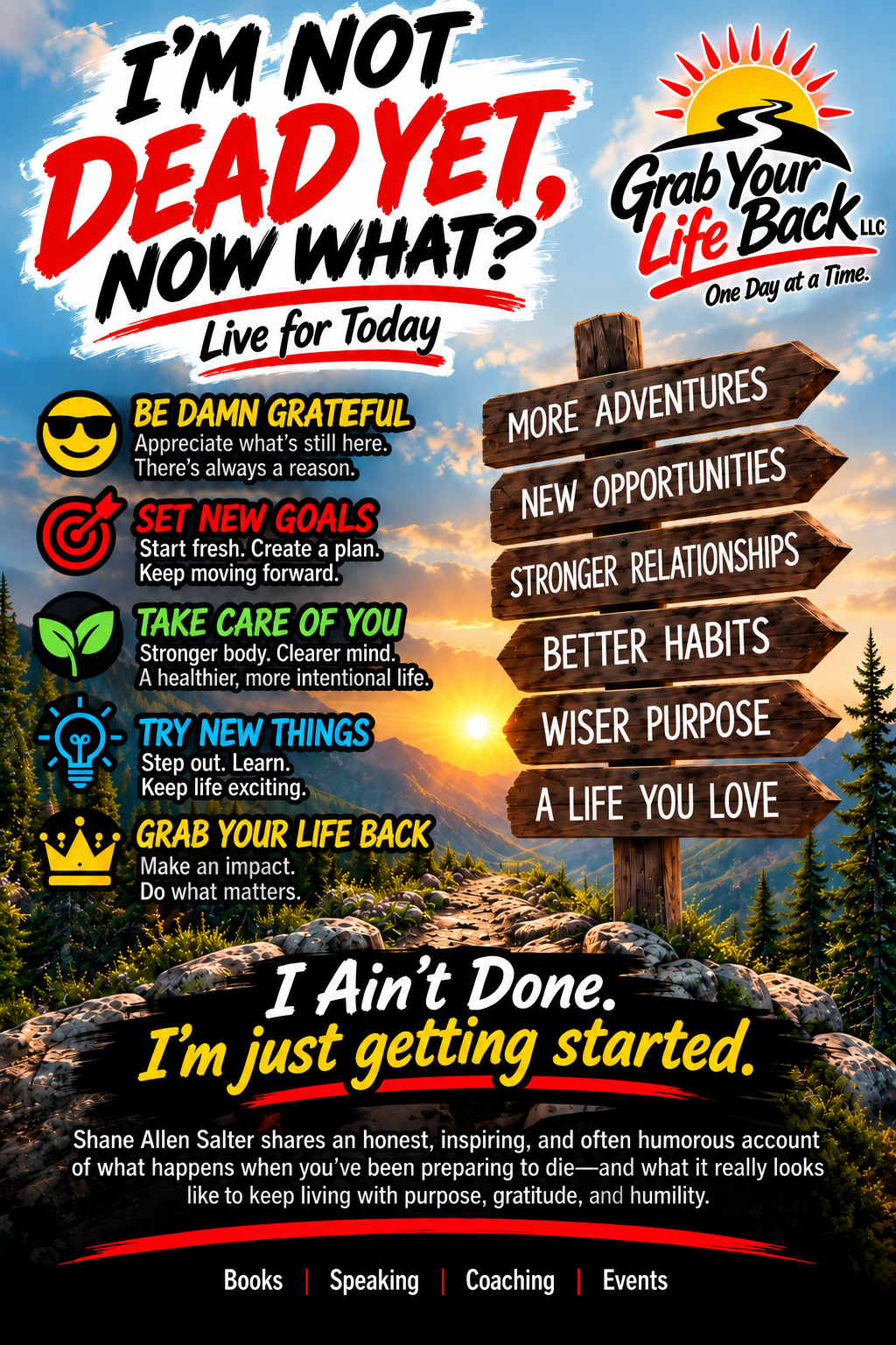 I'm Not Dead Yet, Now What? — Grab Your Life Back LLC promotional graphic featuring five principles: Be Thankful, Set New Goals, Take Care of You, Try New Things, Leave a Legacy. I Ain't Done. I'm just getting started.